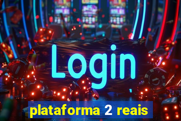 plataforma 2 reais